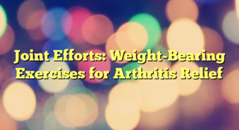 Joint Efforts: Weight-Bearing Exercises for Arthritis Relief